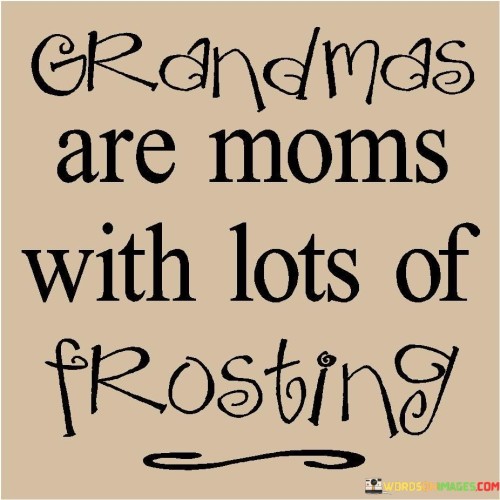 Grandmas-Are-Moms-With-Lots-Of-Frosting-Quotes.jpeg