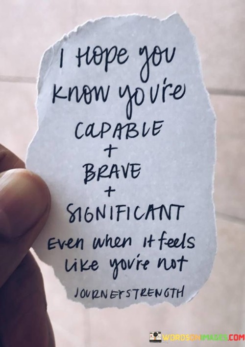 I-Hope-You-Know-Youre-Capable-And-Brave-Quotes.jpeg