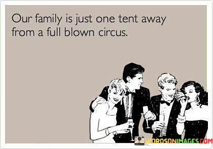 Our-Family-Is-Just-One-Tent-Away-From-A-Full-Blown-Circus-Quotes.jpeg