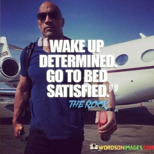Wake-Up-Determined-Go-To-Bed-Satisfied-Quotes.jpeg