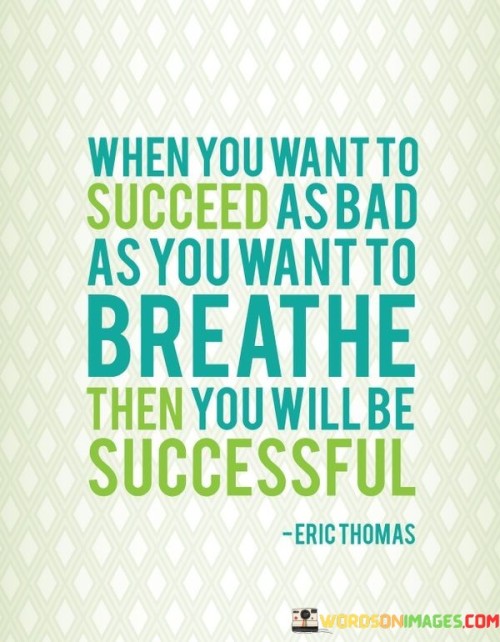 When-You-Want-To-Succeed-As-Bad-As-You-Want-To-Breathe-Quotes.jpeg
