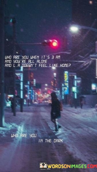 Who-Are-You-When-Its-3-Am-And-Youre-All-Quotes.jpeg