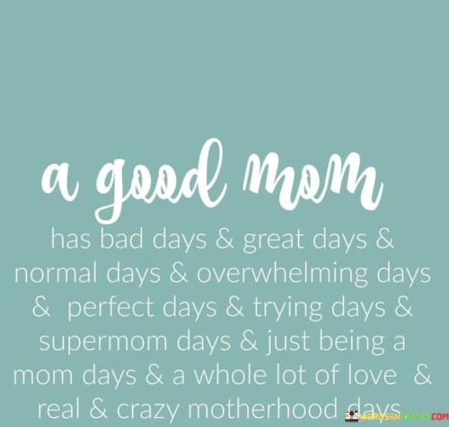 A-Good-Mom-Has-Bad-Days--Great-Days--Normal-Days-Quotes.jpeg