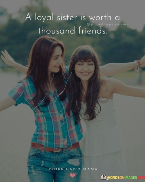 A-Loyal-Sister-Is-Worth-A-Thousand-Friends-Quotes.jpeg