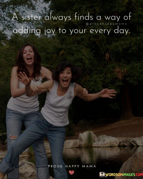 A-Sister-Always-Finds-A-Way-Of-Adding-Joy-To-Quotes.jpeg