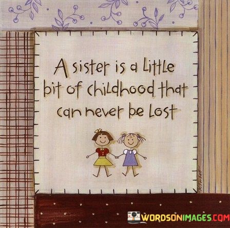 A-Sister-Is-A-Little-Bit-Of-Childhood-That-Can-Never-Be-Lost-Quotes.jpeg