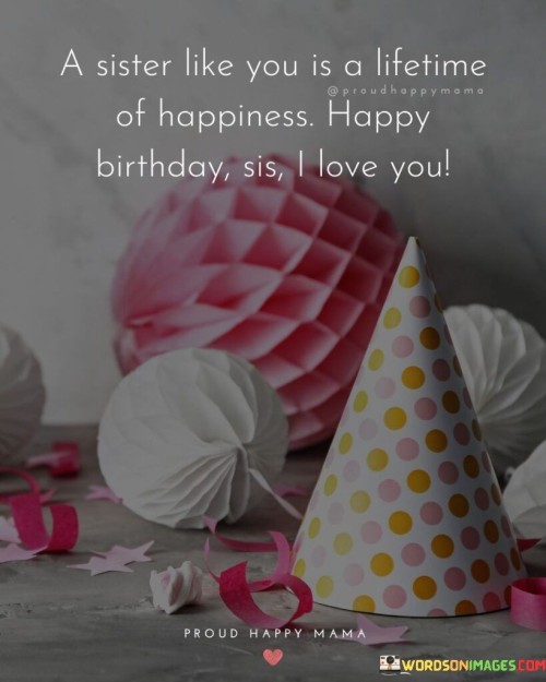 A-Sister-Like-You-Is-A-Lifetime-Of-Happiness-Happy-Birthday-Quotes.jpeg
