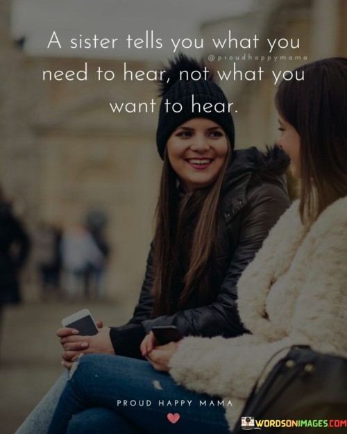 A-Sister-Tells-You-What-You-Need-To-Hear-Quotes.jpeg
