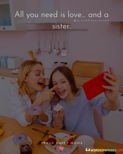 All-You-Need-Is-Love-And-A-Sister-Quotes.jpeg