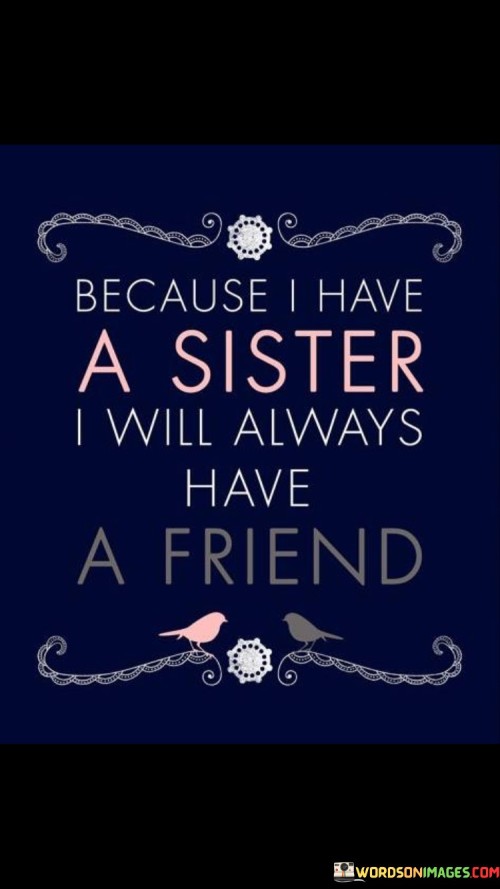 Because-I-Have-A-Sister-I-Will-Always-Have-A-Friend-Quotes.jpeg