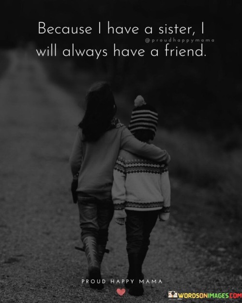 Because-I-Have-A-Sister-I-Will-Always-Have-Quotes.jpeg