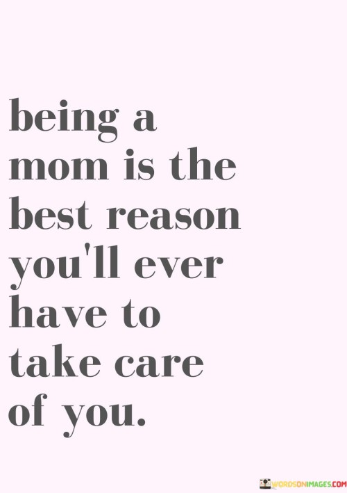 Being-A-Mom-Is-The-Best-Reason-Youll-Ever-Have-Quotes.jpeg