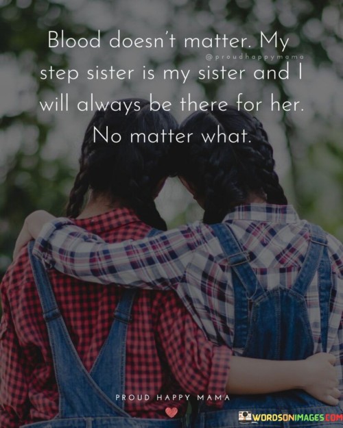 Blood-Doesnt-Matter-My-Step-Sister-Is-My-Sister-Quotes.jpeg
