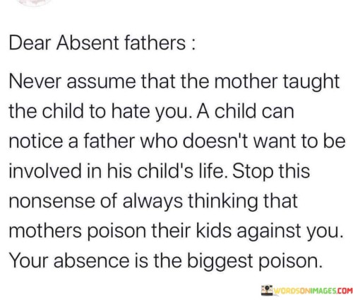 Dear-Absent-Fathers-Never-Assume-That-The-Mother-Quotes.jpeg
