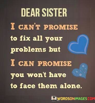 Dear-Sister-I-Cant-Promise-To-Fix-All-Your-Quotes.jpeg