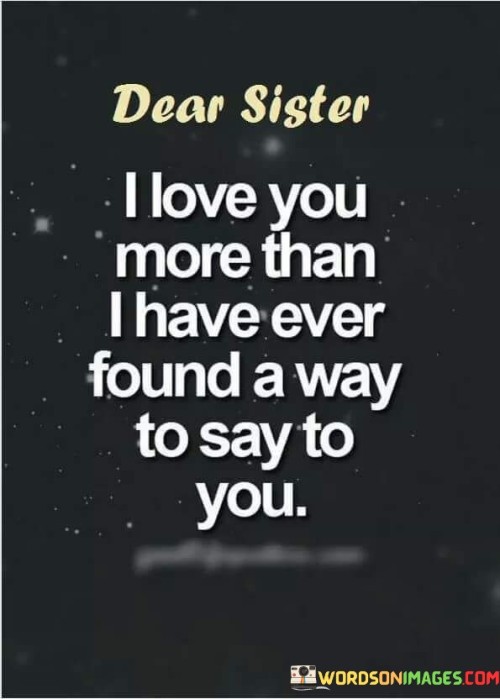 Dear-Sister-I-Love-You-More-Than-I-Have-Ever-Found-A-Way-To-Say-To-You-Quotes.jpeg