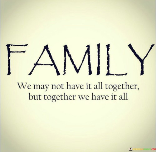 Family-We-May-Not-Have-It-All-Together-Quotes.jpeg