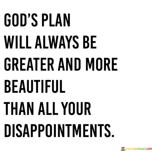 Gods-Plan-Will-Always-Be-Greater-And-More-Quotes.jpeg