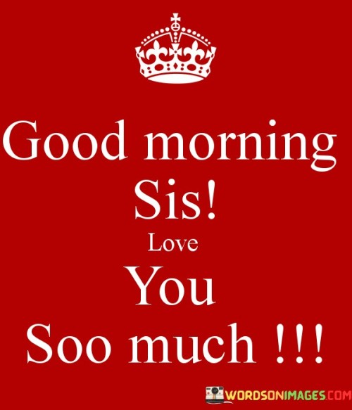 Good-Morning-Sis-Love-Soo-Much-Quotes.jpeg