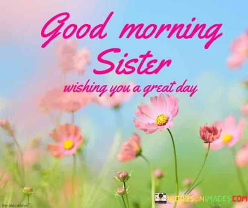 Good-Morning-Sister-Wishing-You-A-Great-Day-Quotes.jpeg