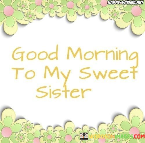 Good-Morning-To-My-Sweet-Sister-Quotes.jpeg