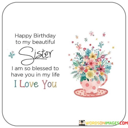 Haooy-Birthday-To-My-Beautiful-Sister-I-Am-So-Blessed-To-Have-You-In-My-Life-Quotes.jpeg