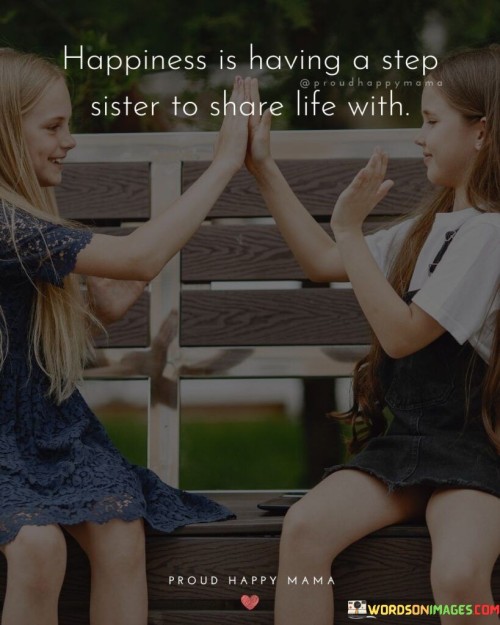 Happiness-Having-A-Step-Sister-To-Share-Life-With-Quotes.jpeg