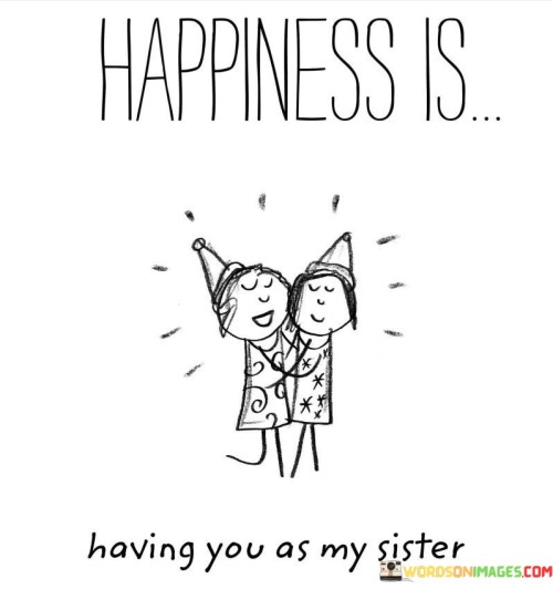 Happiness-Is-Having-You-As-My-Sister-Quotes.jpeg