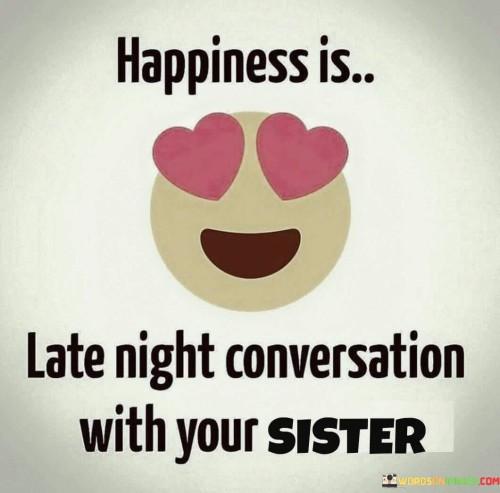 Happiness-Is-Lete-Night-Conversation-With-Your-Sister-Quotes.jpeg