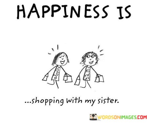 Happiness-Is-Shoping-With-Sister-Quotes.jpeg