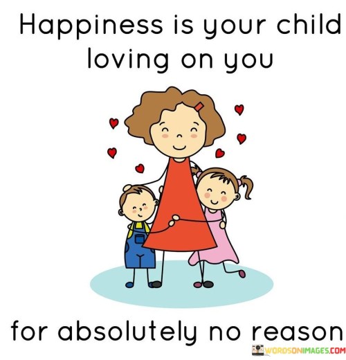 Happiness-Is-Your-Child-Loving-On-You-Quotes.jpeg