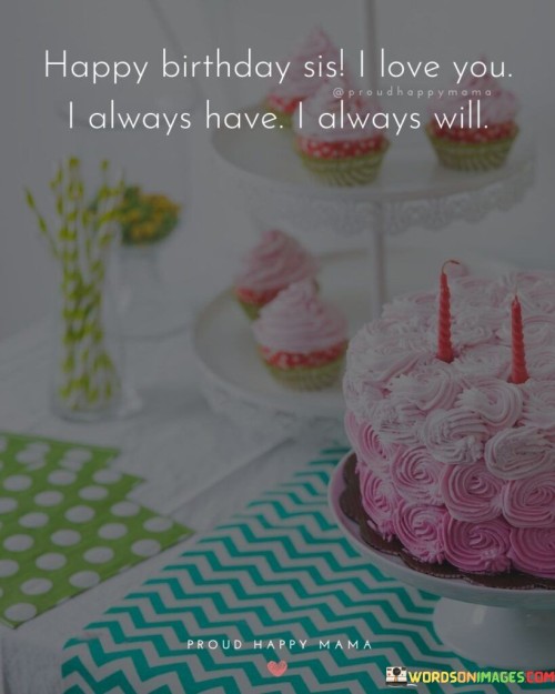 Happy-Birthday-Sis-I-Love-You-Always-Have-I-Always-Quotes.jpeg