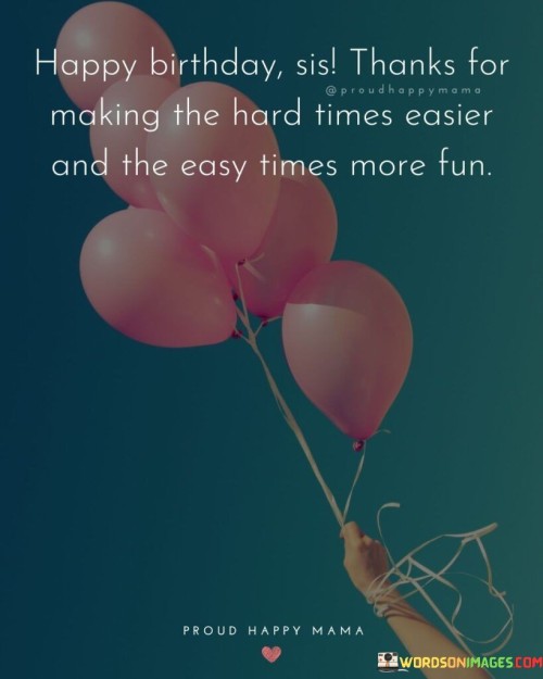 Happy-Birthday-Sis-Thanks-For-Making-The-Hard-Quotes.jpeg