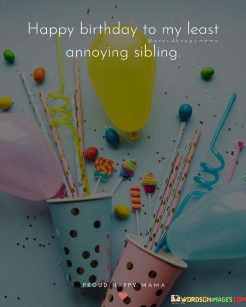 Happy-Birthday-To-My-Least-Amazing-Sibling-Quotes.jpeg