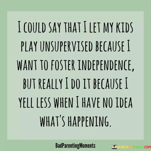 I-Could-Say-That-I-Let-My-Kids-Play-Unsupervised-Quotes.jpeg