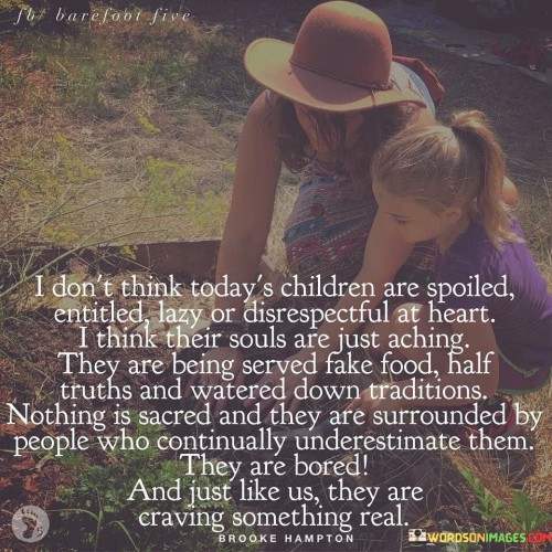 I-Dont-Think-Todays-Children-Are-Spoiled-Entitled-Quotes.jpeg