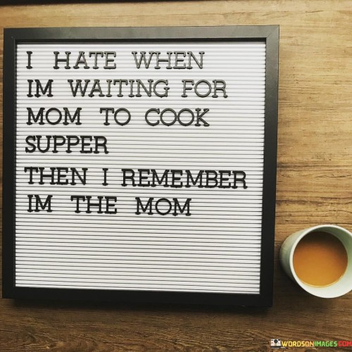 I-Hate-When-Im-Waiting-For-Mom-To-Cook-Supper-Quotes.jpeg