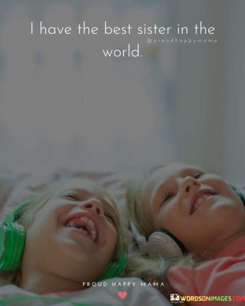 I-Have-The-Best-Sister-In-The-World-Quotes.jpeg