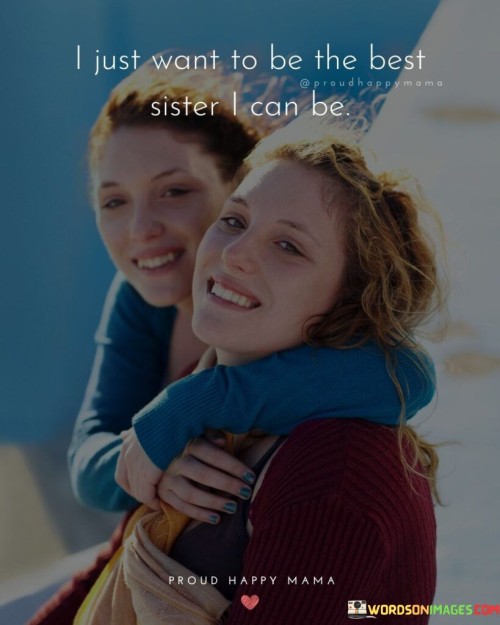 I-Just-Want-To-Be-The-Best-Sister-I-Can-Be-Quotes.jpeg