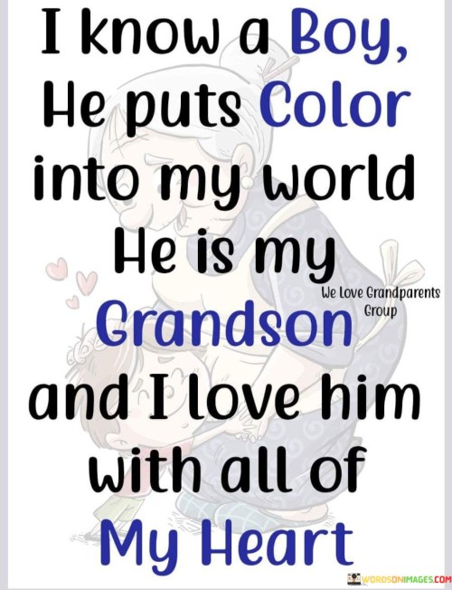 I-Know-A-Boy-He-Puts-Color-Into-My-World-He-Is-My-Grandson-Quotes.jpeg