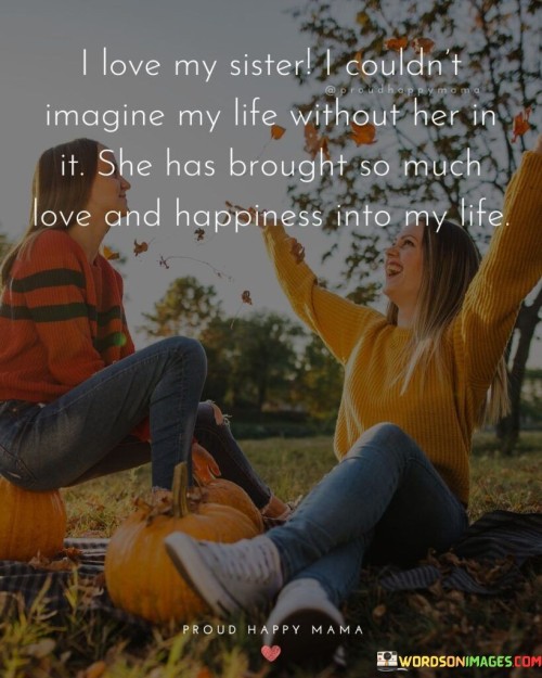 I-Love-My-Sister-I-Couldnt-Imagine-My-Life-Quotes.jpeg