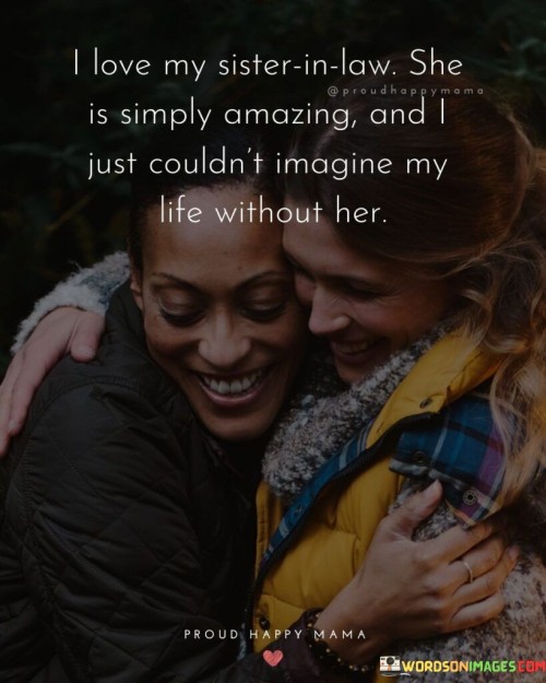 I-Love-My-Sister-In-Law-She-Is-Simply-Amazing-Quotes.jpeg