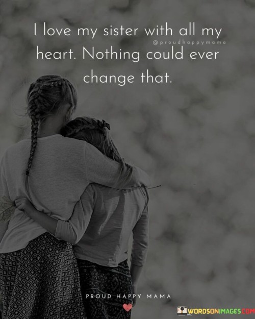 I-Love-My-Sister-With-All-My-Heart-Nothing-Could-Ever-Quotes.jpeg