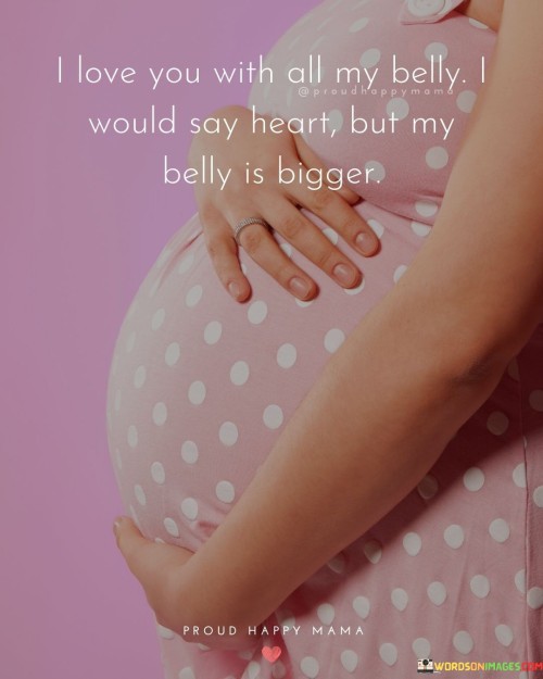 I-Love-You-With-All-My-Belly-I-Would-Say-Heart-Quotes.jpeg