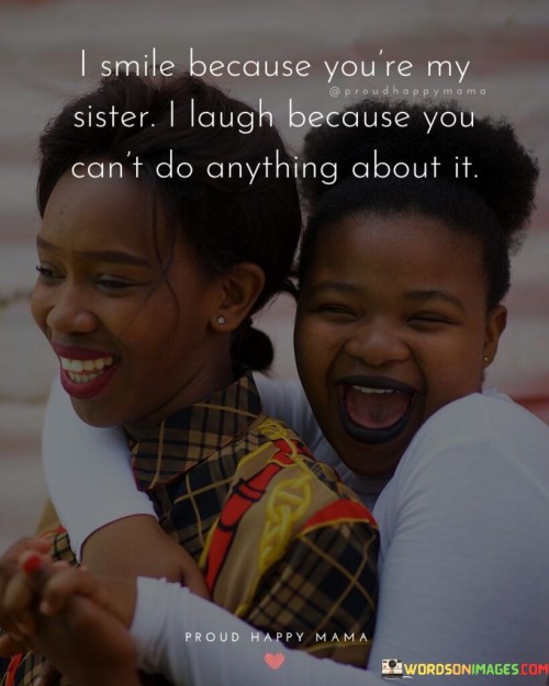 I-Smile-Because-Youre-My-Sister-I-Laugh-Quotes.jpeg