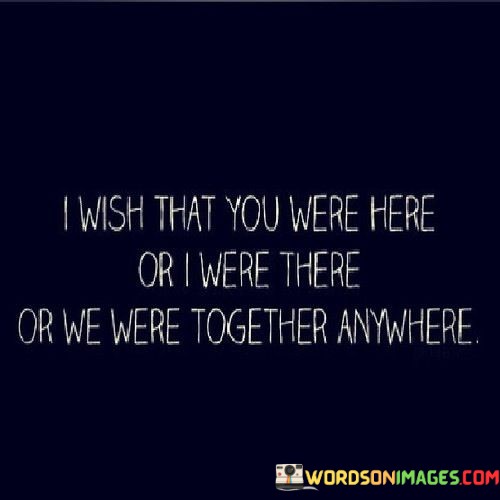 I-Wish-That-You-Were-Here-Or-I-Were-There-Or-We-Were-Quotes.jpeg