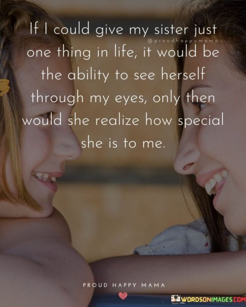 If-I-Could-Give-My-Sister-Just-One-Thing-In-Life-Quotes.jpeg