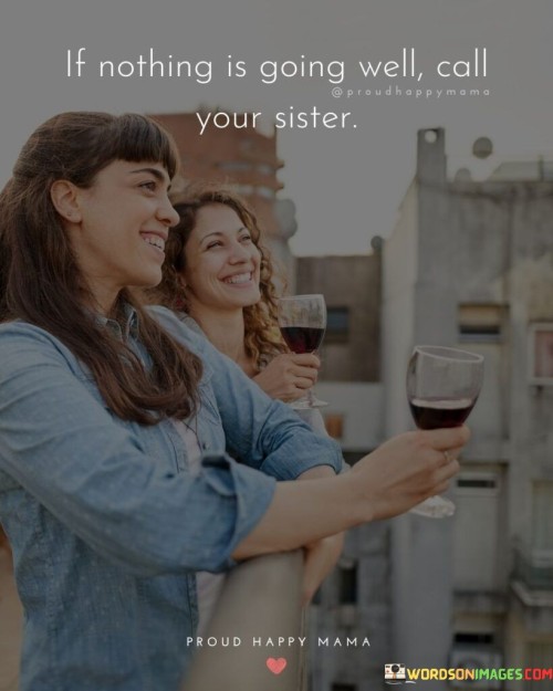 If-Nothing-Is-Going-Well-All-Your-Sister-Quotes.jpeg