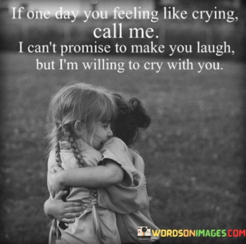 If-One-Day-You-Feeling-Like-Cying-Call-Me-I-Cant-Promise-To-Make-You-Quotes.jpeg