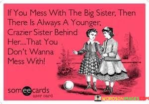 If-You-Mess-With-The-Big-Sister-Then-There-Is-Always-Quotes.jpeg